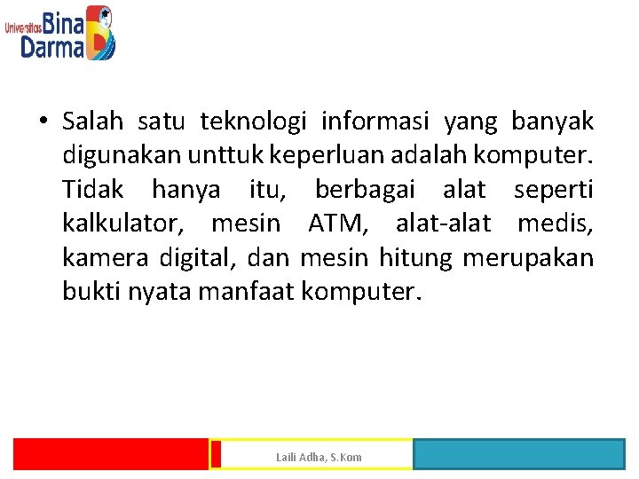  • Salah satu teknologi informasi yang banyak digunakan unttuk keperluan adalah komputer. Tidak