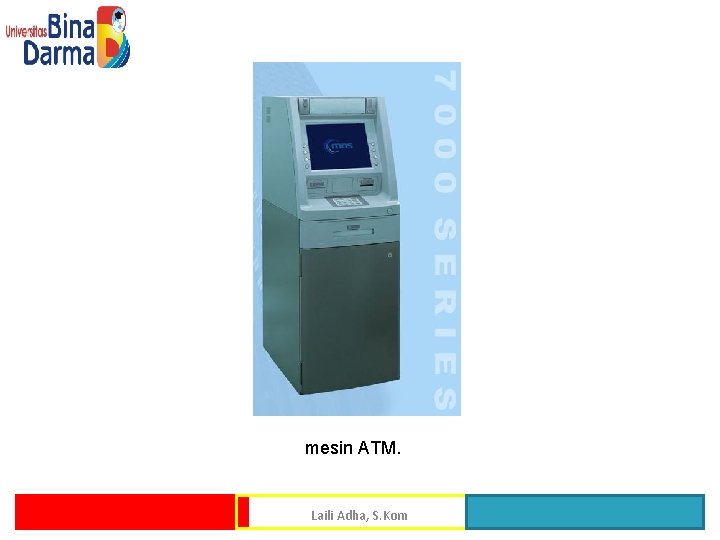 mesin ATM. Laili Adha, S. Kom 