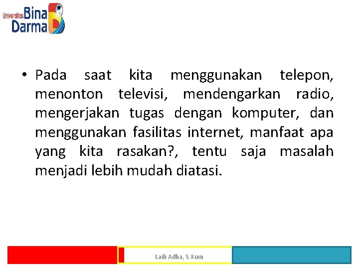  • Pada saat kita menggunakan telepon, menonton televisi, mendengarkan radio, mengerjakan tugas dengan