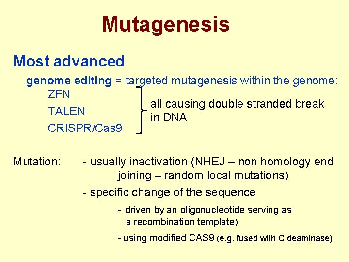 Mutagenesis Most advanced genome editing = targeted mutagenesis within the genome: ZFN all causing