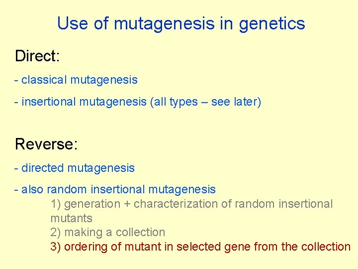 Use of mutagenesis in genetics Direct: - classical mutagenesis - insertional mutagenesis (all types