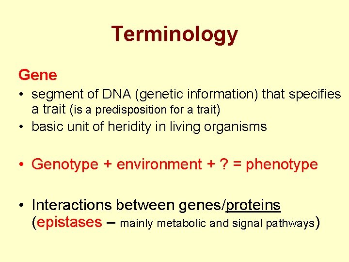 Terminology Gene • segment of DNA (genetic information) that specifies a trait (is a