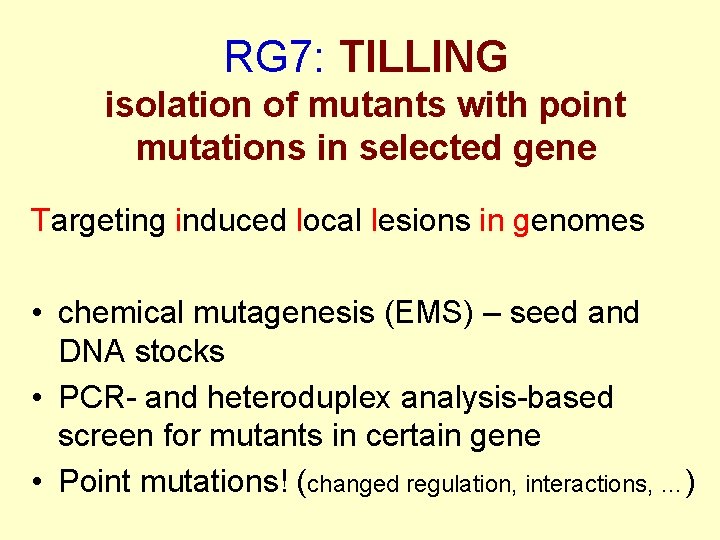 RG 7: TILLING isolation of mutants with point mutations in selected gene Targeting induced