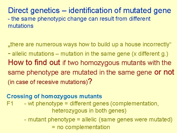 Direct genetics – identification of mutated gene - the same phenotypic change can result