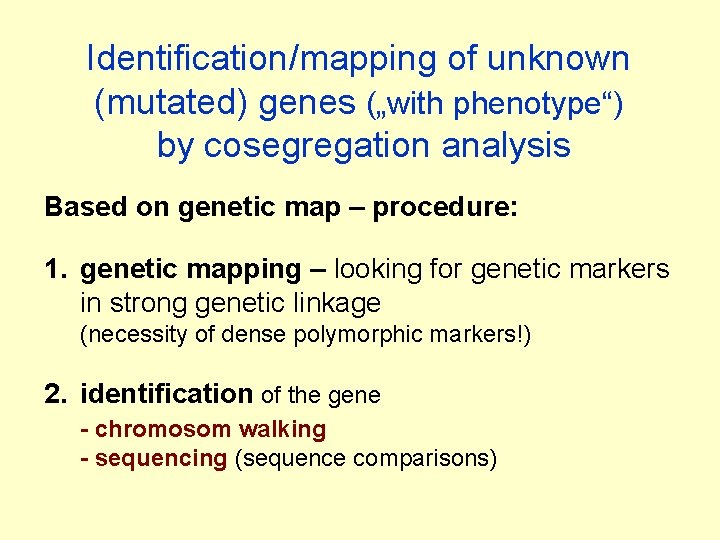 Identification/mapping of unknown (mutated) genes („with phenotype“) by cosegregation analysis Based on genetic map