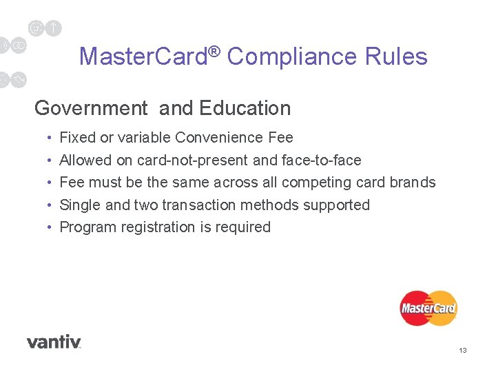 Master. Card® Compliance Rules Government and Education • • • Fixed or variable Convenience