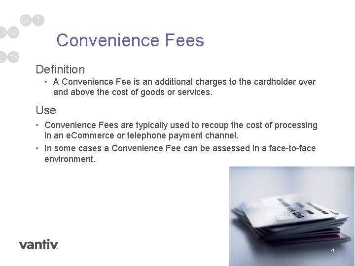 Convenience Fees Definition • A Convenience Fee is an additional charges to the cardholder