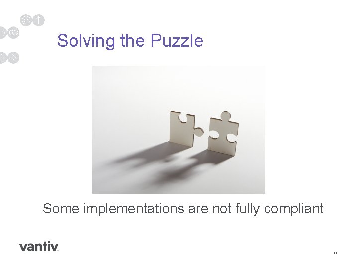 Solving the Puzzle Some implementations are not fully compliant 5 