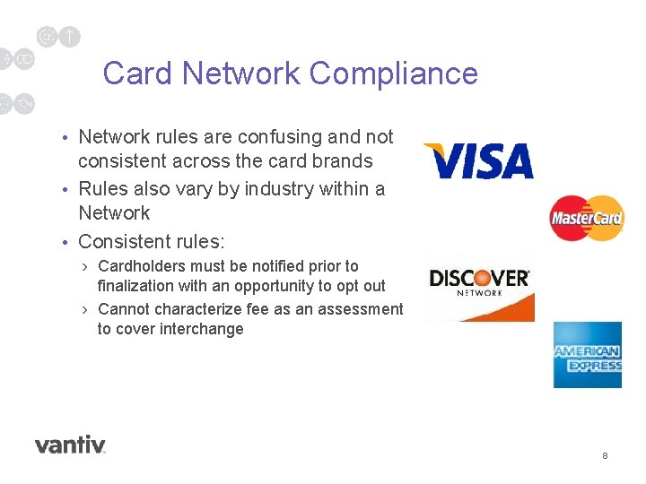 Card Network Compliance • Network rules are confusing and not consistent across the card