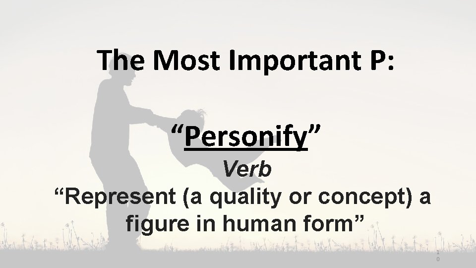 The Most Important P: “Personify” Verb “Represent (a quality or concept) a figure in