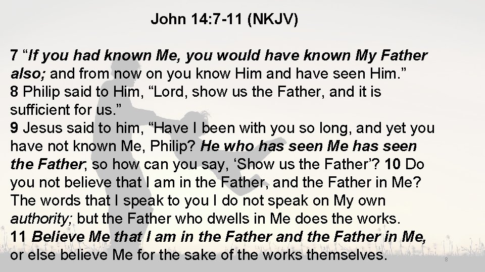 John 14: 7 -11 (NKJV) 7 “If you had known Me, you would have