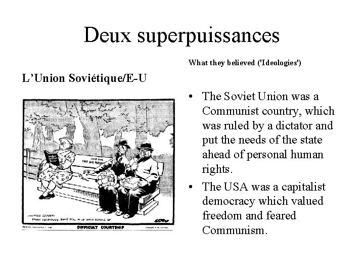 Deux superpuissances What they believed ('Ideologies') L’Union Soviétique/E-U • The Soviet Union was a