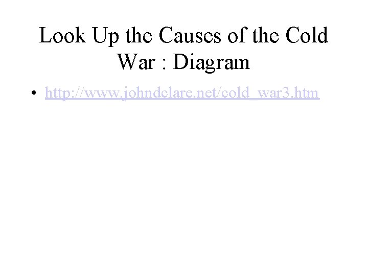 Look Up the Causes of the Cold War : Diagram • http: //www. johndclare.