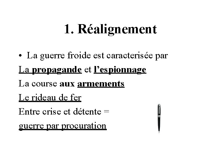 1. Réalignement • La guerre froide est caracterisée par La propagande et l’espionnage La