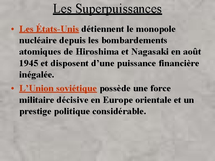 Les Superpuissances • Les États-Unis détiennent le monopole nucléaire depuis les bombardements atomiques de