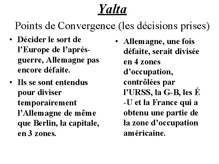 Yalta Points de Convergence (les décisions prises) • Décider le sort de l’Europe de