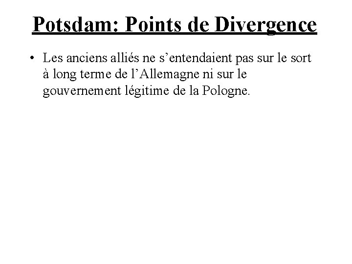 Potsdam: Points de Divergence • Les anciens alliés ne s’entendaient pas sur le sort