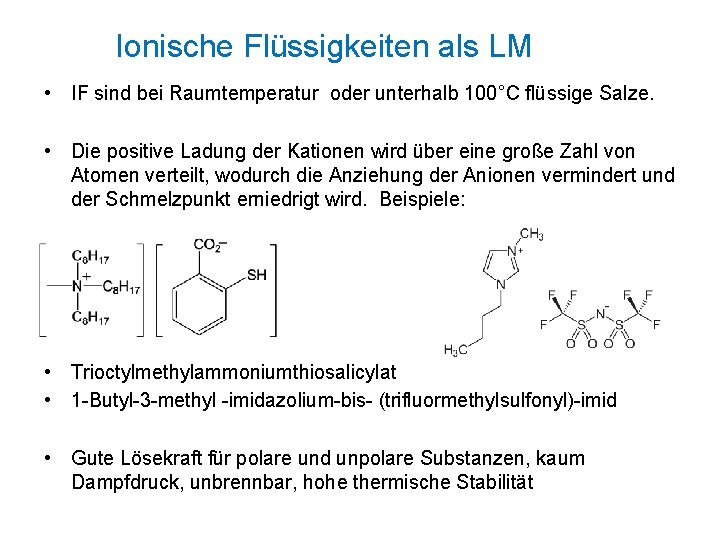 Ionische Flüssigkeiten als LM • IF sind bei Raumtemperatur oder unterhalb 100°C flüssige Salze.