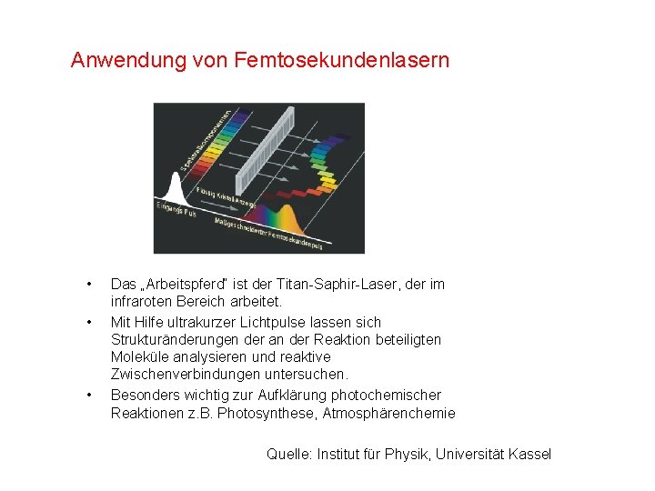 Anwendung von Femtosekundenlasern • • • Das „Arbeitspferd“ ist der Titan-Saphir-Laser, der im infraroten Anwendung von Femtosekundenlasern • • • Das „Arbeitspferd“ ist der Titan-Saphir-Laser, der im infraroten