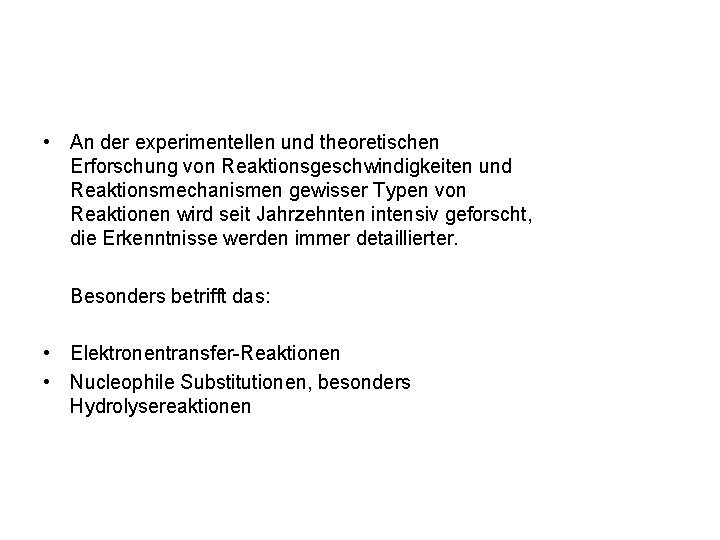  • An der experimentellen und theoretischen Erforschung von Reaktionsgeschwindigkeiten und Reaktionsmechanismen gewisser Typen