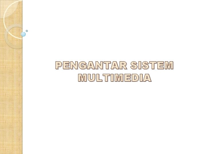 PENGANTAR SISTEM MULTIMEDIA PENGANTAR SISTEM MULTIMEDIA