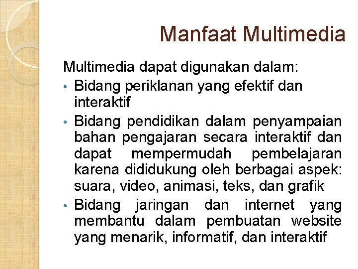 Manfaat Multimedia dapat digunakan dalam: • Bidang periklanan yang efektif dan interaktif • Bidang Manfaat Multimedia dapat digunakan dalam: • Bidang periklanan yang efektif dan interaktif • Bidang