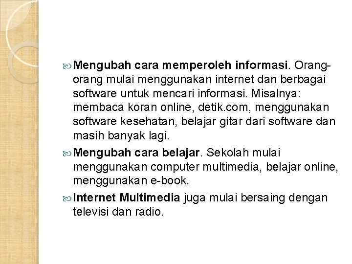 Mengubah cara memperoleh informasi. Orangorang mulai menggunakan internet dan berbagai software untuk mencari Mengubah cara memperoleh informasi. Orangorang mulai menggunakan internet dan berbagai software untuk mencari