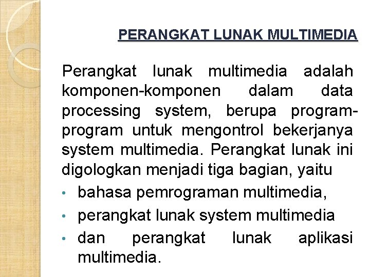 PERANGKAT LUNAK MULTIMEDIA Perangkat lunak multimedia adalah komponen-komponen dalam data processing system, berupa program PERANGKAT LUNAK MULTIMEDIA Perangkat lunak multimedia adalah komponen-komponen dalam data processing system, berupa program