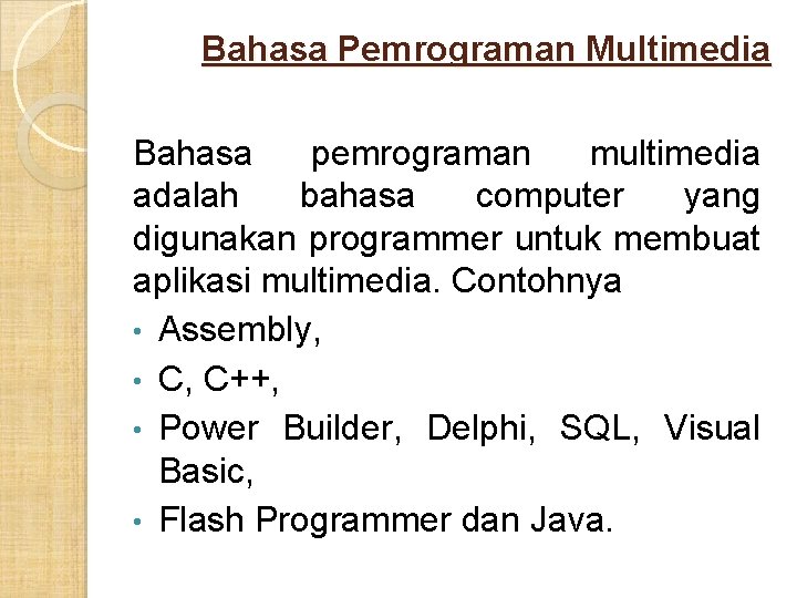 Bahasa Pemrograman Multimedia Bahasa pemrograman multimedia adalah bahasa computer yang digunakan programmer untuk membuat Bahasa Pemrograman Multimedia Bahasa pemrograman multimedia adalah bahasa computer yang digunakan programmer untuk membuat