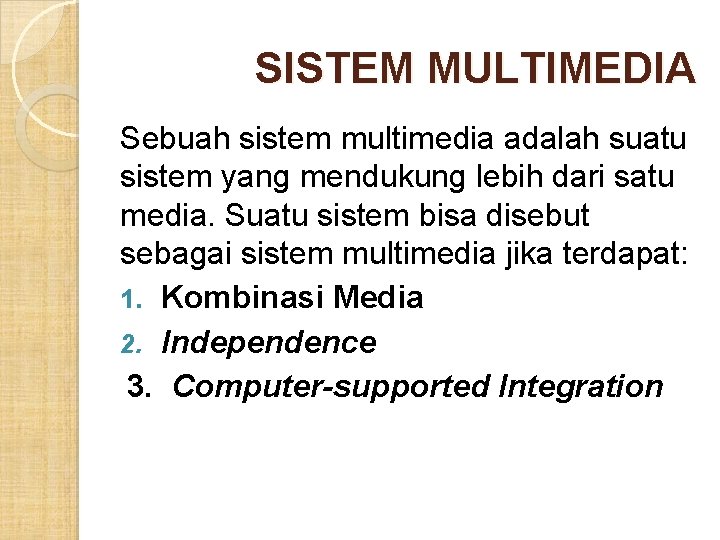 SISTEM MULTIMEDIA Sebuah sistem multimedia adalah suatu sistem yang mendukung lebih dari satu media. SISTEM MULTIMEDIA Sebuah sistem multimedia adalah suatu sistem yang mendukung lebih dari satu media.