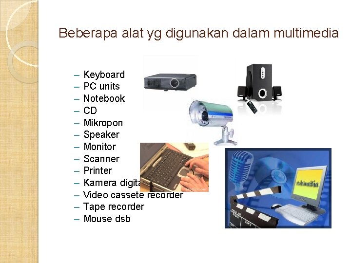 Beberapa alat yg digunakan dalam multimedia – – – – Keyboard PC units Notebook Beberapa alat yg digunakan dalam multimedia – – – – Keyboard PC units Notebook