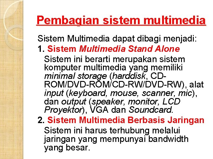 Pembagian sistem multimedia Sistem Multimedia dapat dibagi menjadi: 1. Sistem Multimedia Stand Alone Sistem Pembagian sistem multimedia Sistem Multimedia dapat dibagi menjadi: 1. Sistem Multimedia Stand Alone Sistem
