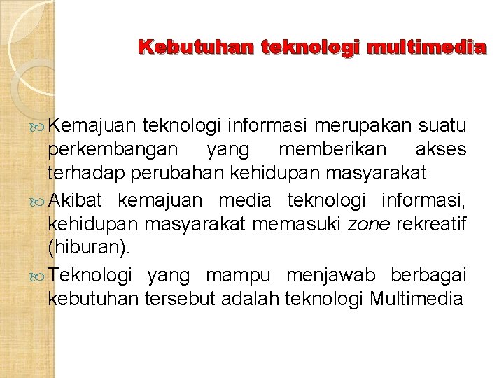 Kebutuhan teknologi multimedia Kemajuan teknologi informasi merupakan suatu perkembangan yang memberikan akses terhadap perubahan Kebutuhan teknologi multimedia Kemajuan teknologi informasi merupakan suatu perkembangan yang memberikan akses terhadap perubahan