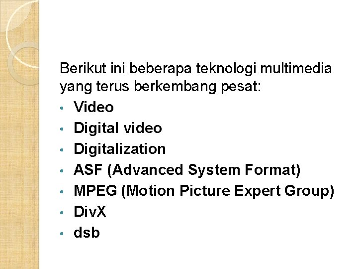 Berikut ini beberapa teknologi multimedia yang terus berkembang pesat: • Video • Digital video Berikut ini beberapa teknologi multimedia yang terus berkembang pesat: • Video • Digital video