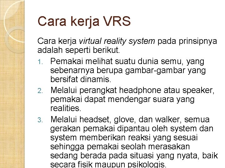 Cara kerja VRS Cara kerja virtual reality system pada prinsipnya adalah seperti berikut. 1. Cara kerja VRS Cara kerja virtual reality system pada prinsipnya adalah seperti berikut. 1.