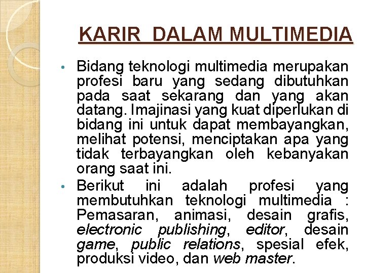 KARIR DALAM MULTIMEDIA Bidang teknologi multimedia merupakan profesi baru yang sedang dibutuhkan pada saat KARIR DALAM MULTIMEDIA Bidang teknologi multimedia merupakan profesi baru yang sedang dibutuhkan pada saat