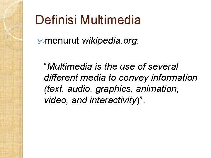 Definisi Multimedia menurut wikipedia. org: “Multimedia is the use of several different media to Definisi Multimedia menurut wikipedia. org: “Multimedia is the use of several different media to