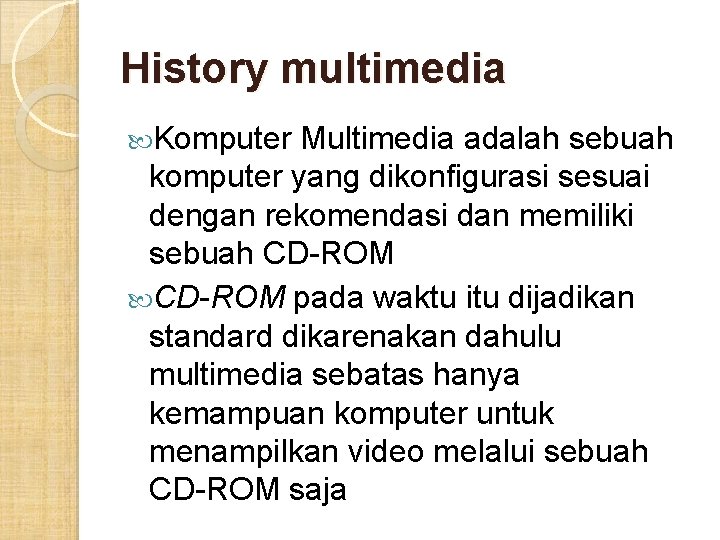 History multimedia Komputer Multimedia adalah sebuah komputer yang dikonfigurasi sesuai dengan rekomendasi dan memiliki History multimedia Komputer Multimedia adalah sebuah komputer yang dikonfigurasi sesuai dengan rekomendasi dan memiliki