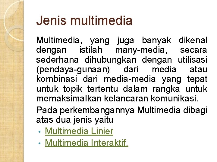 Jenis multimedia Multimedia, yang juga banyak dikenal dengan istilah many-media, secara sederhana dihubungkan dengan Jenis multimedia Multimedia, yang juga banyak dikenal dengan istilah many-media, secara sederhana dihubungkan dengan