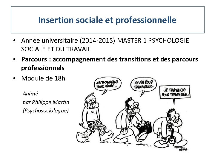 Insertion sociale et professionnelle • Année universitaire (2014 -2015) MASTER 1 PSYCHOLOGIE SOCIALE ET