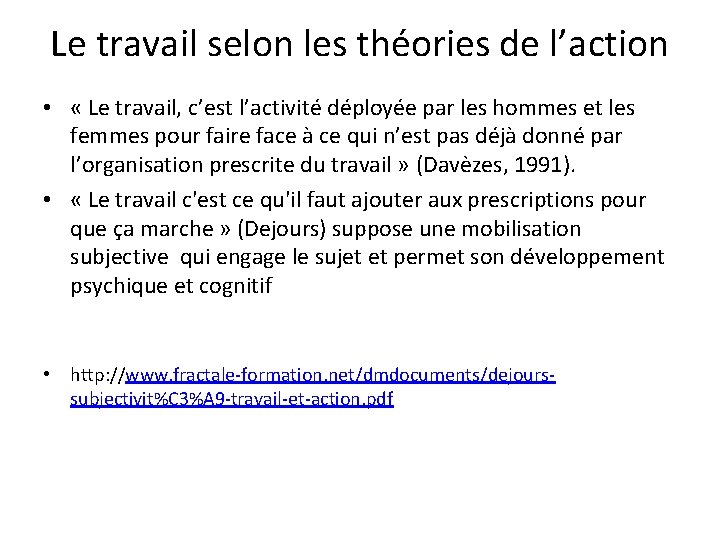 Le travail selon les théories de l’action • « Le travail, c’est l’activité déployée