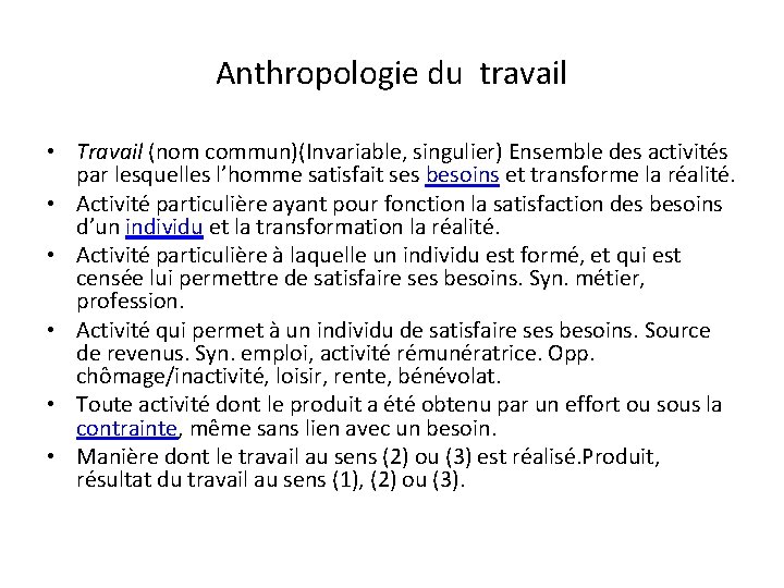 Anthropologie du travail • Travail (nom commun)(Invariable, singulier) Ensemble des activités par lesquelles l’homme