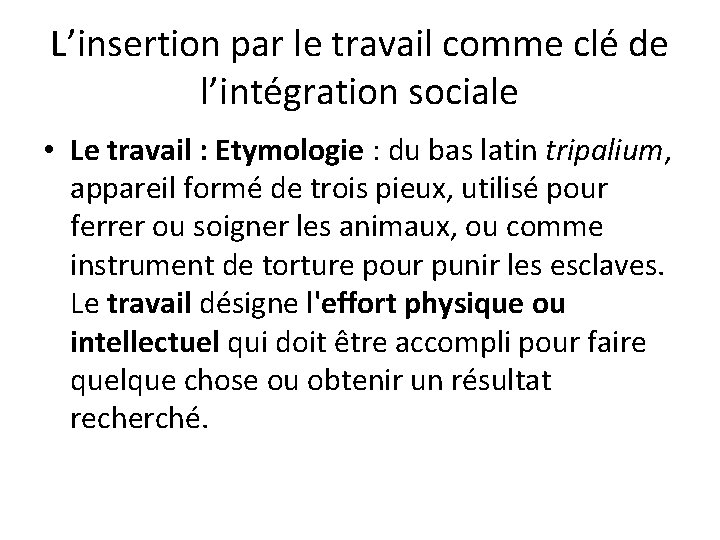 L’insertion par le travail comme clé de l’intégration sociale • Le travail : Etymologie