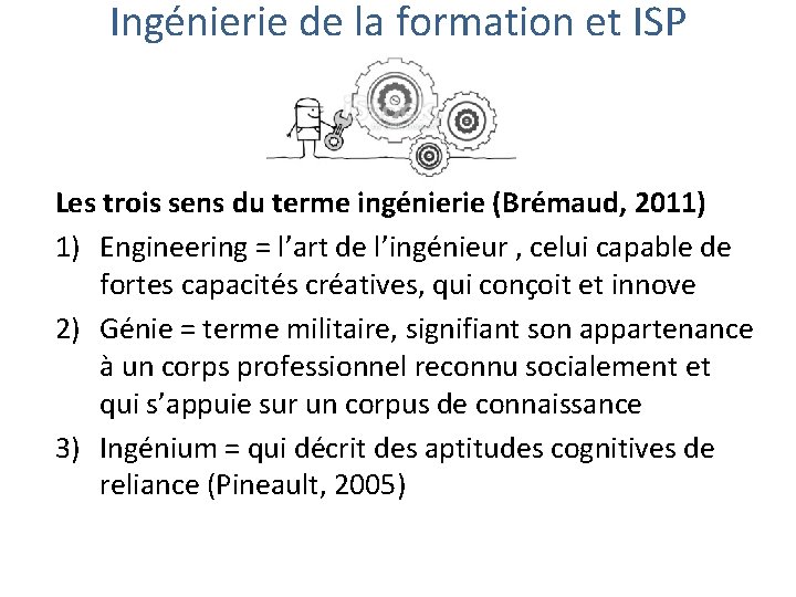 Ingénierie de la formation et ISP Les trois sens du terme ingénierie (Brémaud, 2011)
