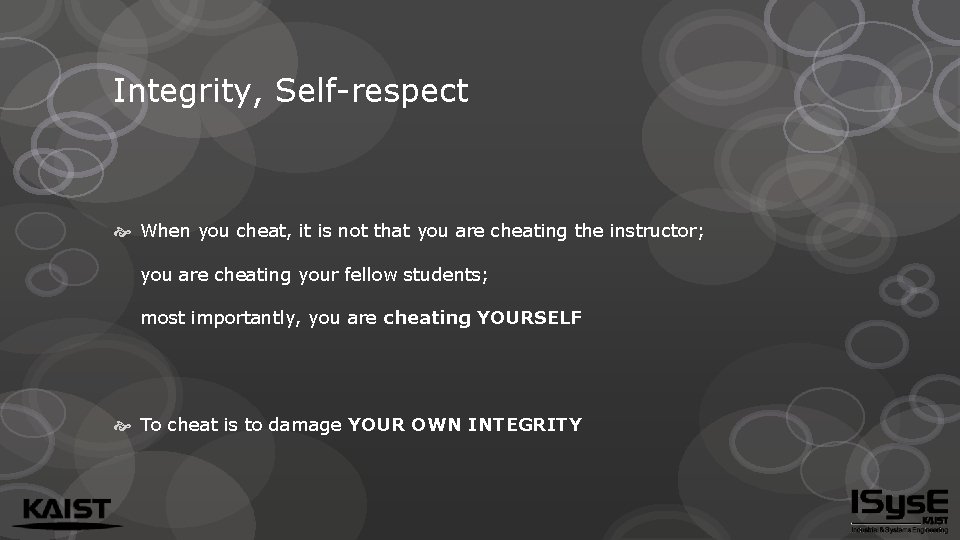 Integrity, Self-respect When you cheat, it is not that you are cheating the instructor;