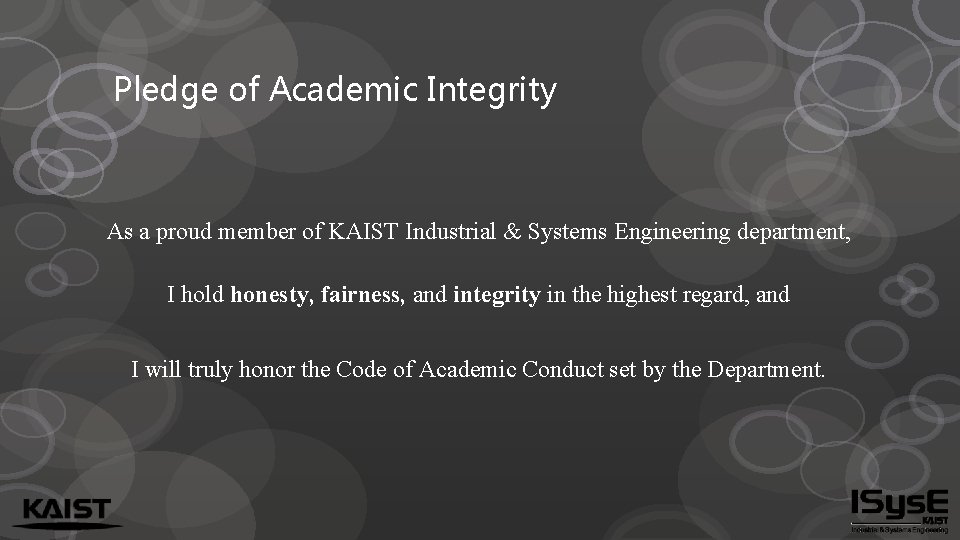 Pledge of Academic Integrity As a proud member of KAIST Industrial & Systems Engineering