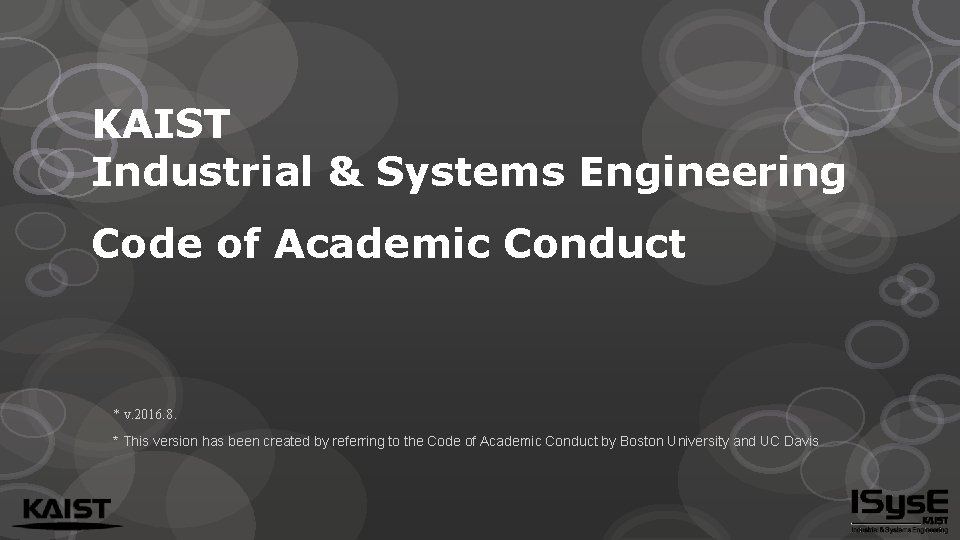 KAIST Industrial & Systems Engineering Code of Academic Conduct * v. 2016. 8. *