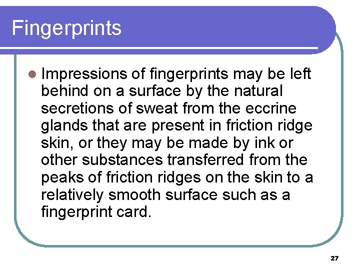 Fingerprints l Impressions of fingerprints may be left behind on a surface by the