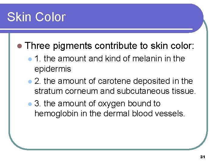 Skin Color l Three pigments contribute to skin color: 1. the amount and kind