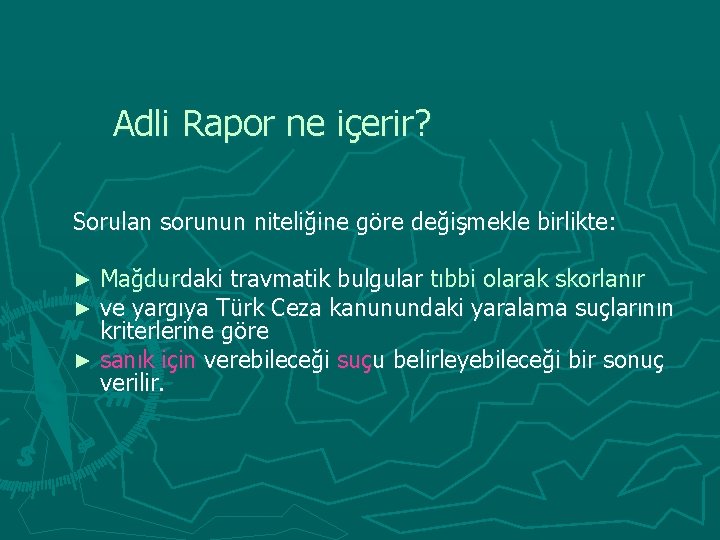 Adli Rapor ne içerir? Sorulan sorunun niteliğine göre değişmekle birlikte: Mağdurdaki travmatik bulgular tıbbi